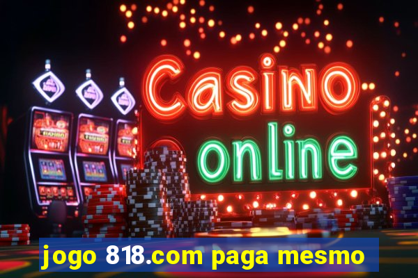 jogo 818.com paga mesmo