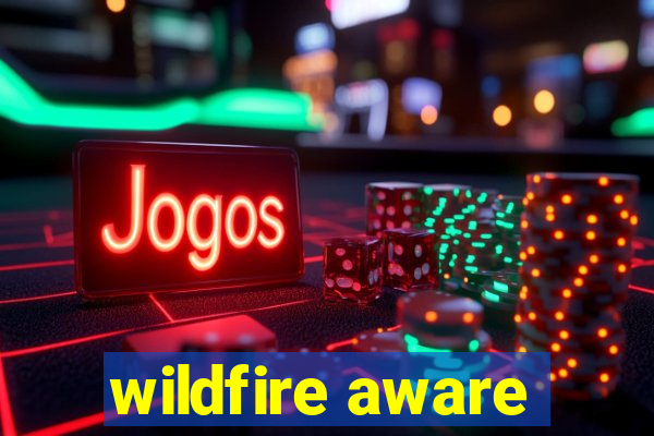 wildfire aware