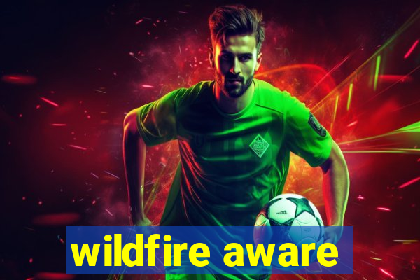 wildfire aware