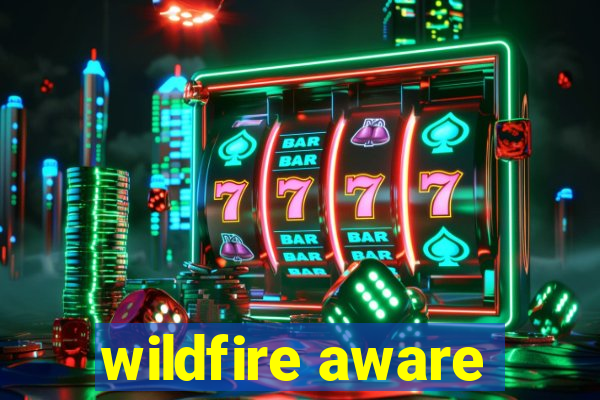 wildfire aware