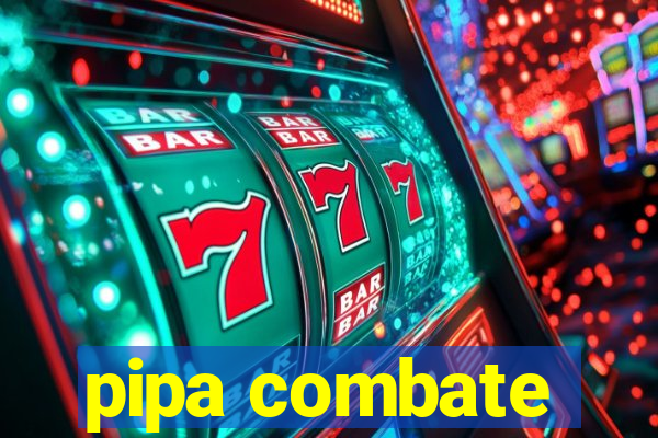 pipa combate