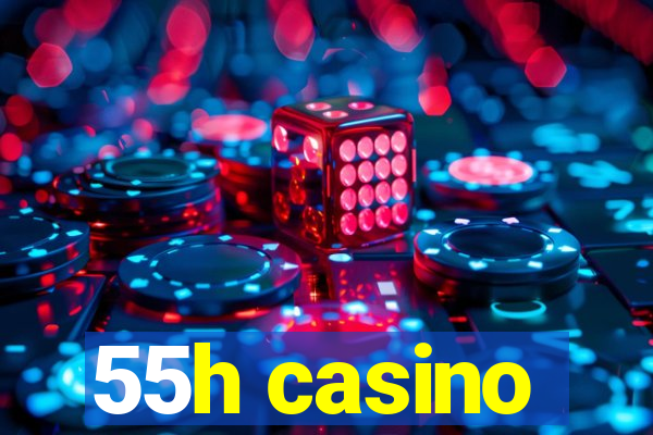 55h casino