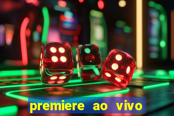 premiere ao vivo hoje gratis