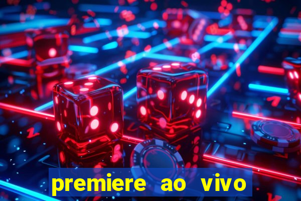 premiere ao vivo hoje gratis