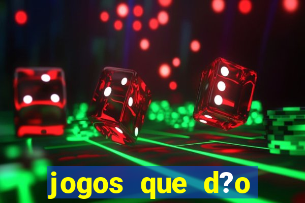 jogos que d?o dinheiro de gra?a