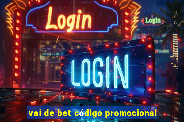 vai de bet código promocional