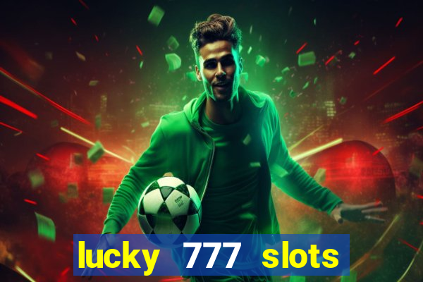 lucky 777 slots win real cash