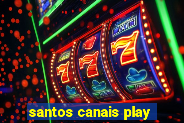 santos canais play