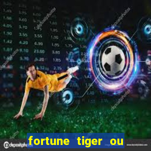 fortune tiger ou fortune ox