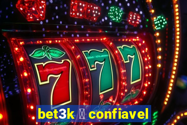 bet3k 茅 confiavel