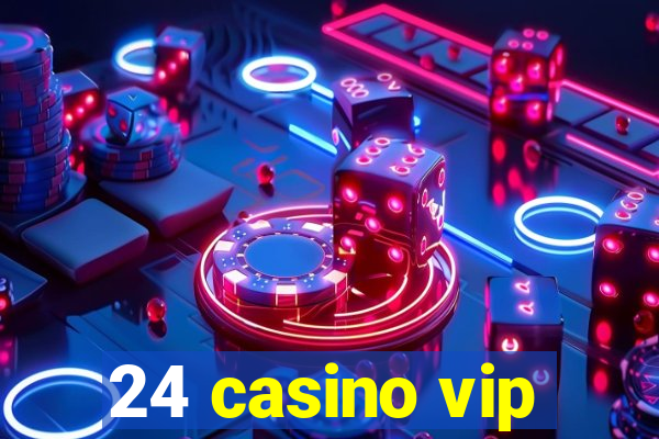 24 casino vip