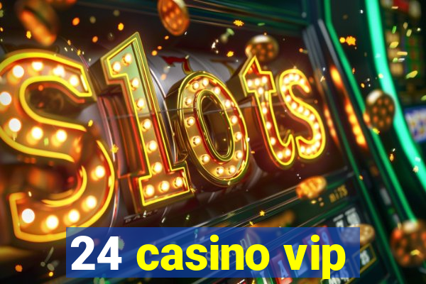 24 casino vip