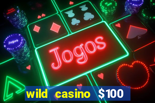 wild casino $100 free spins