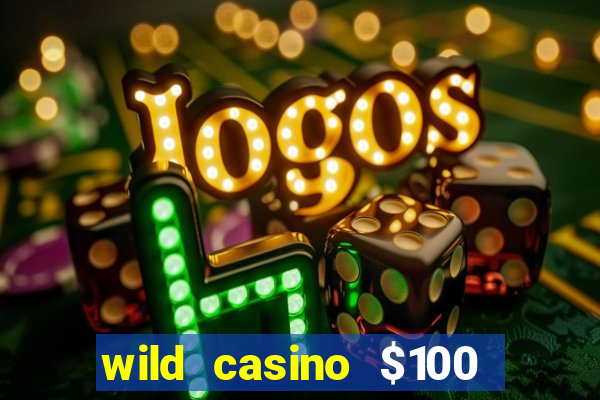 wild casino $100 free spins