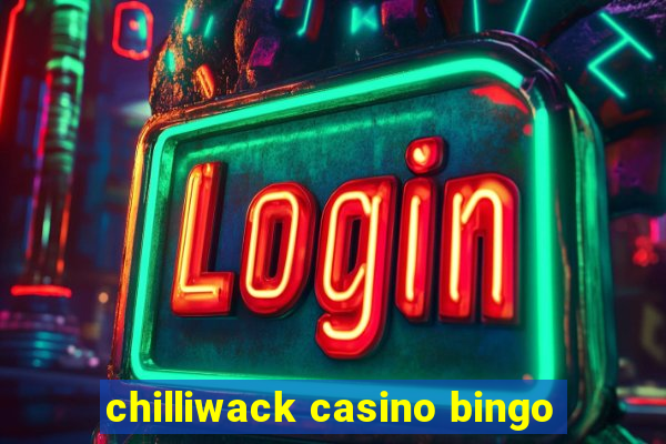 chilliwack casino bingo