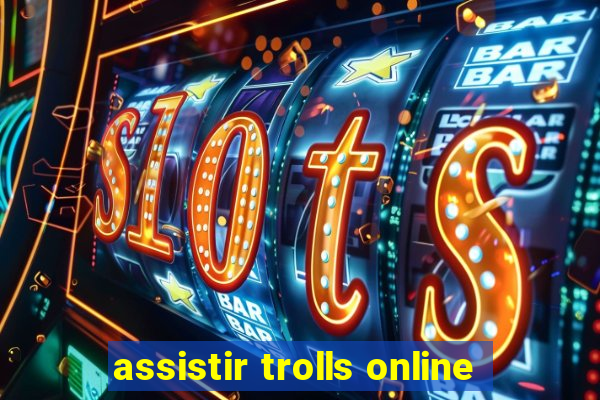 assistir trolls online