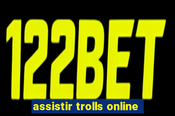 assistir trolls online