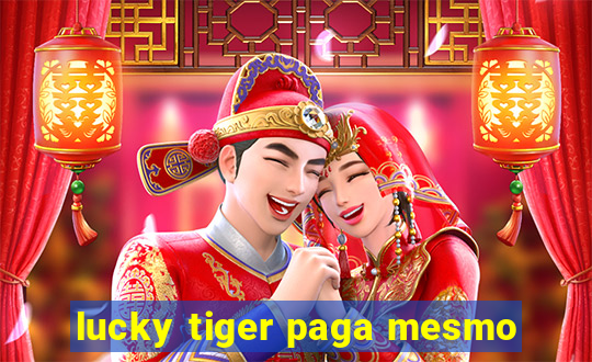 lucky tiger paga mesmo