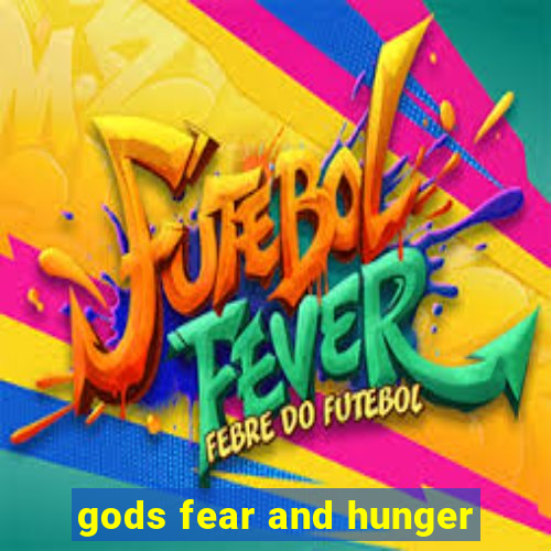 gods fear and hunger