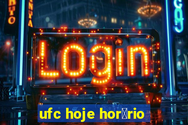 ufc hoje hor谩rio