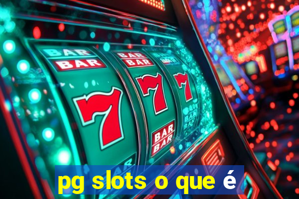 pg slots o que é