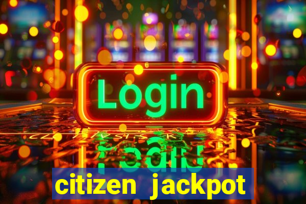 citizen jackpot slots machine