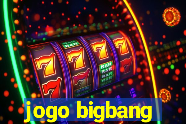 jogo bigbang