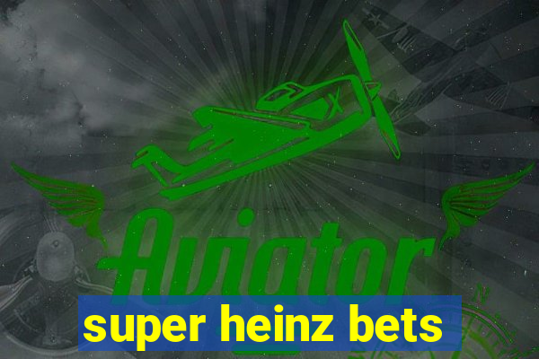 super heinz bets