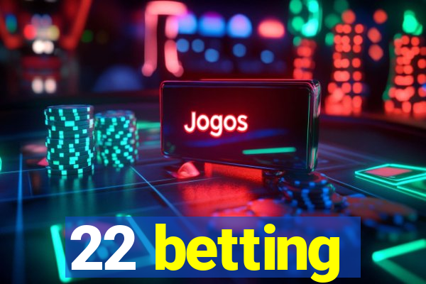 22 betting