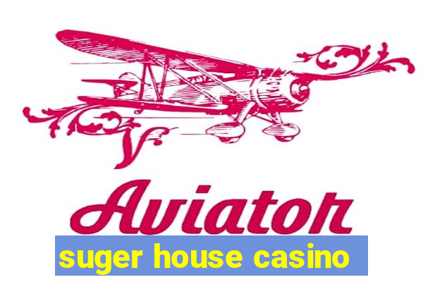 suger house casino