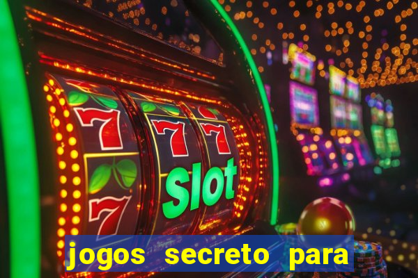 jogos secreto para ganhar dinheiro