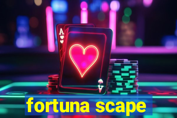 fortuna scape