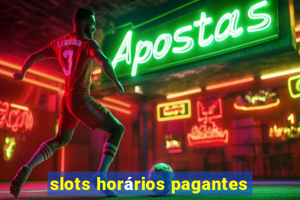 slots horários pagantes