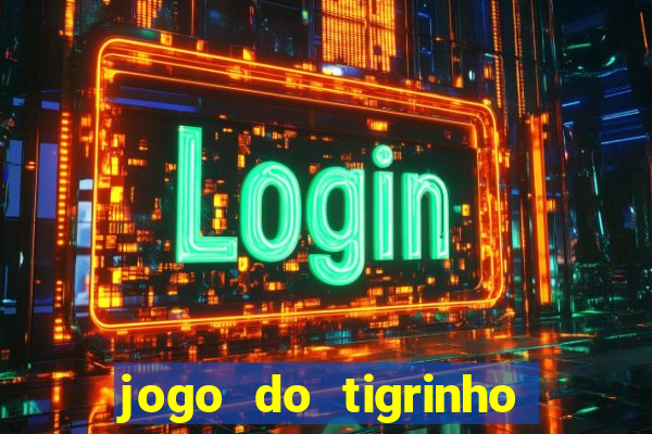 jogo do tigrinho com b?nus grátis no cadastro