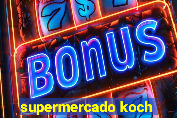 supermercado koch