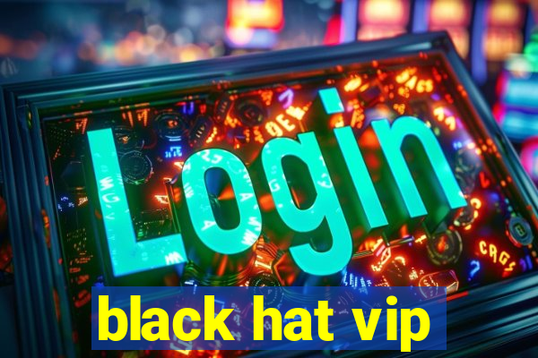 black hat vip