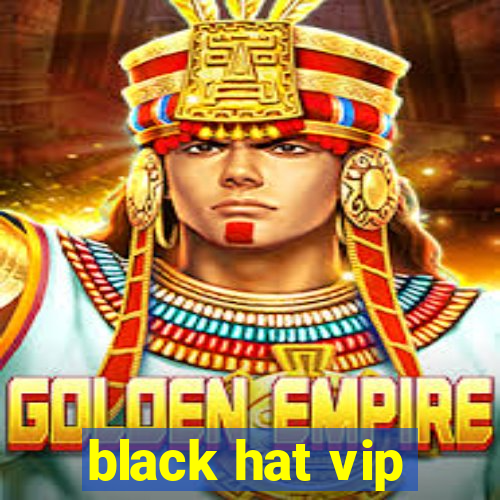 black hat vip