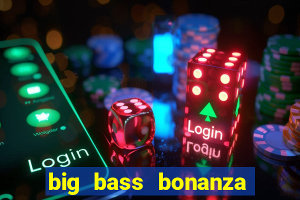 big bass bonanza keeping it reel