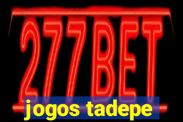 jogos tadepe