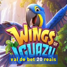 vai de bet 20 reais