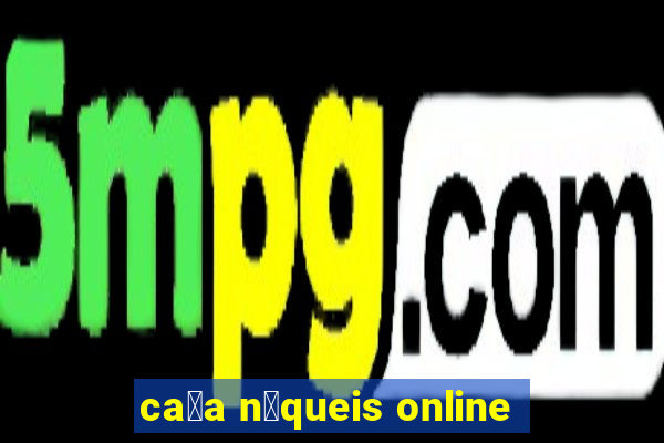 ca莽a n铆queis online