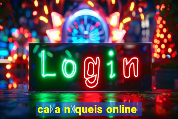 ca莽a n铆queis online