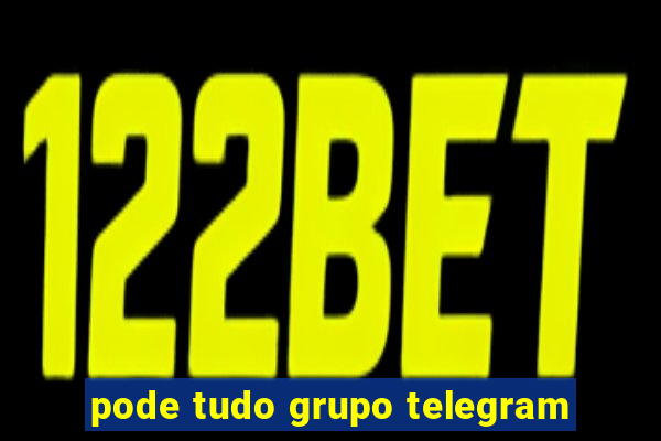 pode tudo grupo telegram