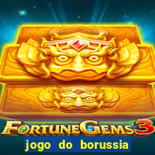 jogo do borussia dortmund ao vivo