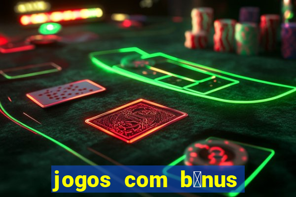 jogos com b么nus de boas-vindas