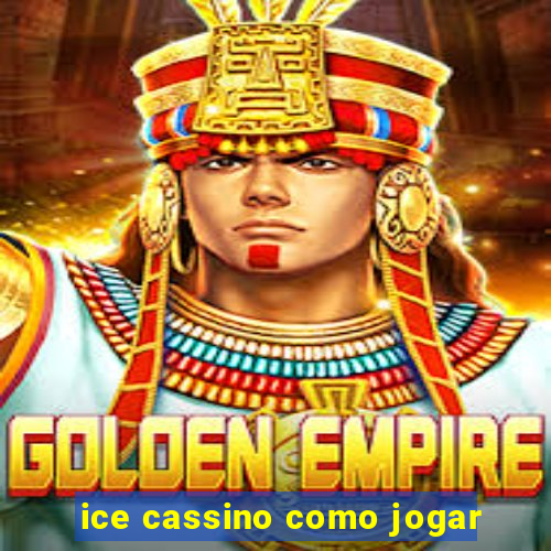 ice cassino como jogar