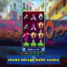 shows mirage hotel casino