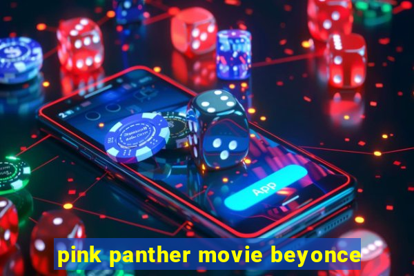 pink panther movie beyonce