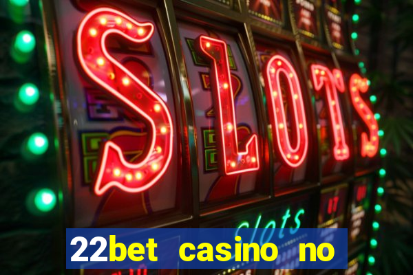 22bet casino no deposit code