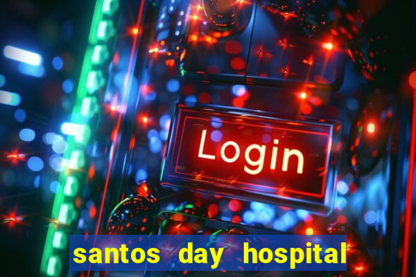 santos day hospital trabalhe conosco